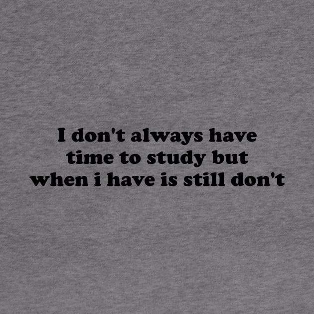 I don't always have time to study but when i have is still don't by Ramy Art